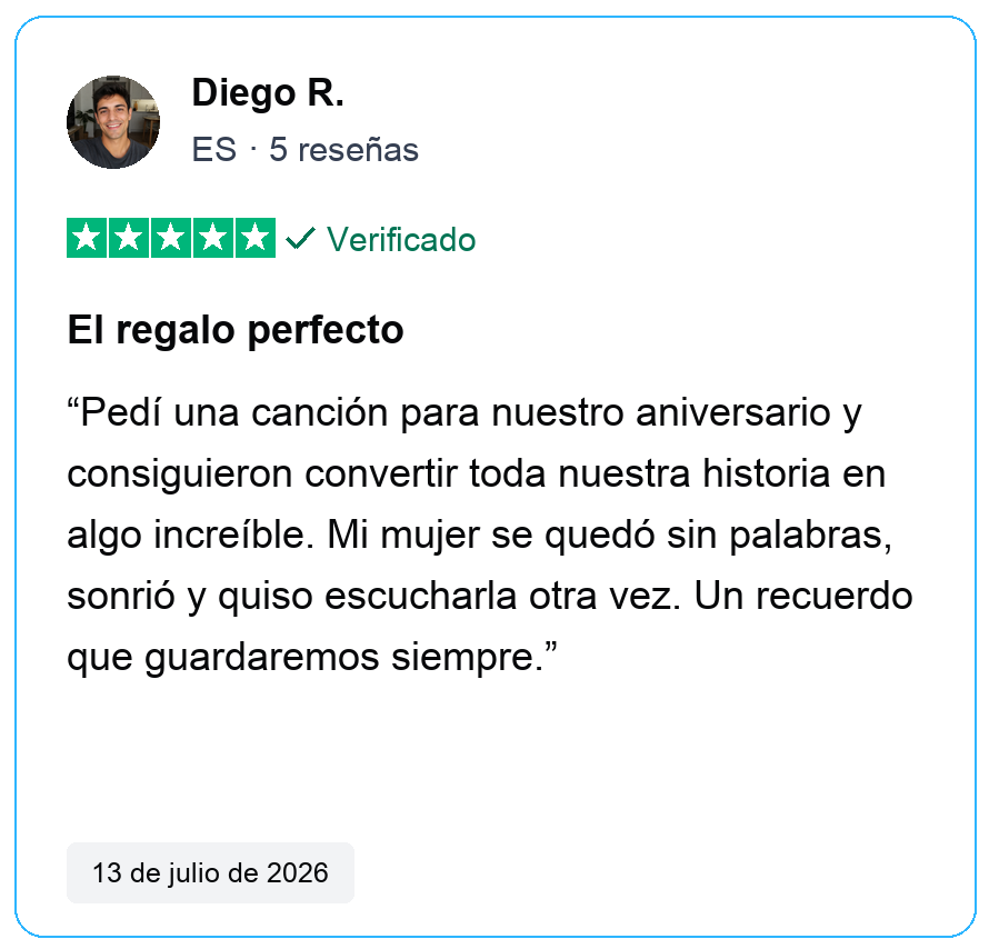 Reseña verificada de cinco estrellas de Diego R., ES, 5 reseñas. El regalo perfecto. Pedí una canción para nuestro aniversario y consiguieron convertir toda nuestra historia en algo increíble. Mi mujer se quedó sin palabras, sonrió y quiso escucharla otra vez. Un recuerdo que guardaremos siempre. 13 de julio de 2026.