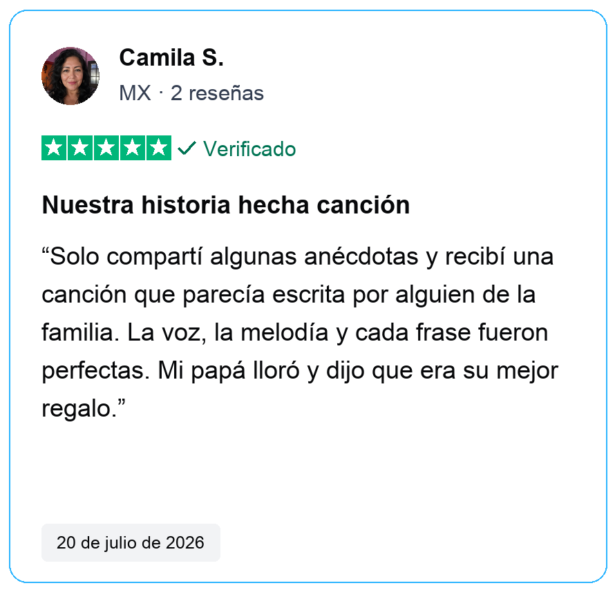 Reseña verificada de cinco estrellas de Camila S., MX, 2 reseñas. Nuestra historia hecha canción. Solo compartí algunas anécdotas y recibí una canción que parecía escrita por alguien de la familia. La voz, la melodía y cada frase fueron perfectas. Mi papá lloró y dijo que era su mejor regalo. 20 de julio de 2026.